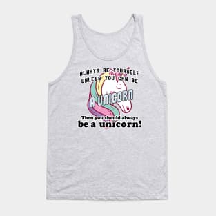 Always be yourself unless you can be a unicorn Tank Top